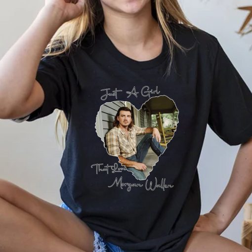 Just A Girl That Love Morgan Wallen T-Shirt