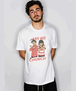 Just Say No To Church T- Shirt