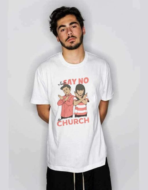 Just Say No To Church T- Shirt