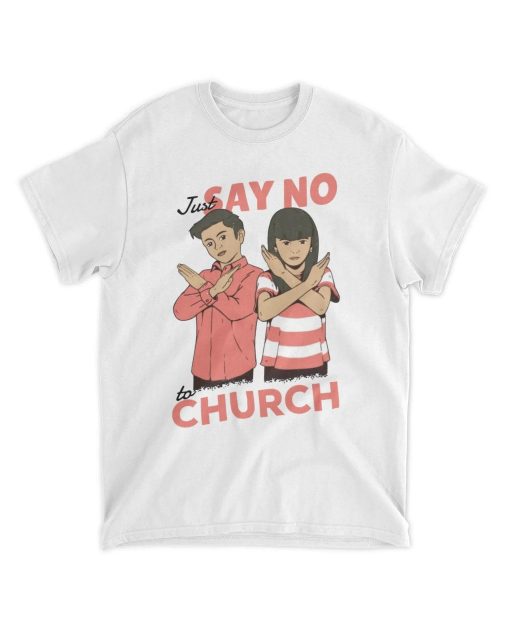 Just Say No To Church T- Shirt