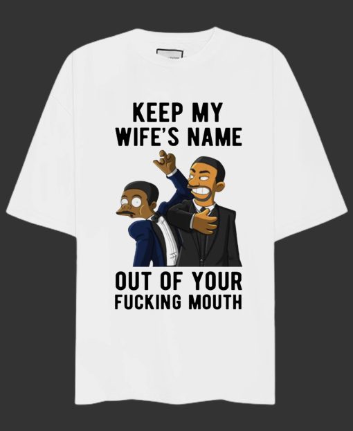 Keep My Wifes Name Out Of Your Fucking Mouth T Shirt