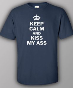 Keep calm and kiss my ass – T-shirt