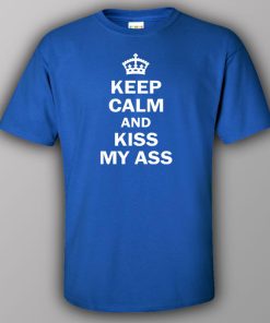 Keep calm and kiss my ass – T-shirt