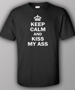 Keep calm and kiss my ass - T-shirt 2 Keep calm and kiss my ass T shirt 3