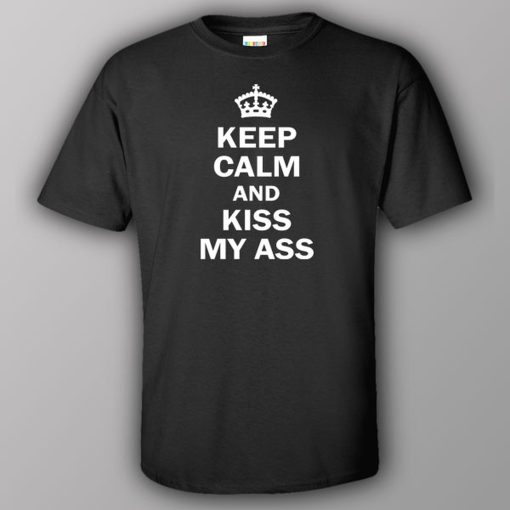 Keep calm and kiss my ass – T-shirt