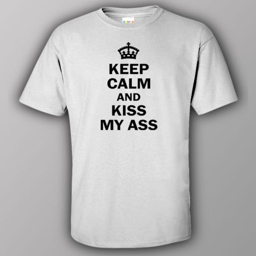 Keep calm and kiss my ass – T-shirt