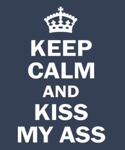 Keep calm and kiss my ass - T-shirt 5 Keep calm and kiss my ass T shirt 6