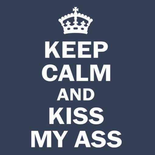 Keep calm and kiss my ass – T-shirt