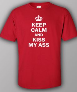 Keep calm and kiss my ass - T-shirt 6 Keep calm and kiss my ass T shirt 7