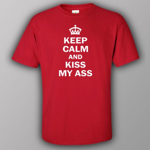 Keep calm and kiss my ass – T-shirt