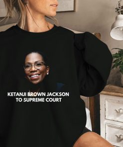 Ketanji Brown Jackson To Supreme Court Shirt Ketanji Brown Jackson To Supreme Court Shirt