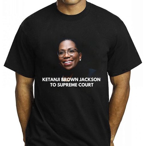 Ketanji Brown Jackson To Supreme Court Shirt