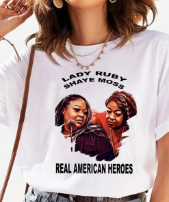 Lady Ruby And Shaye Real American Heroes Shirt