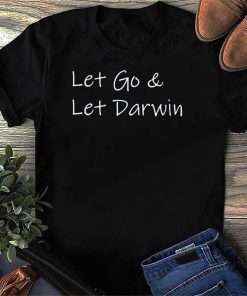 Let’s Go And Let Darwin Shirt