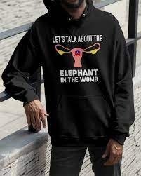 Let’s Talk About The Elephant In Womb Pro-Choice Shirt