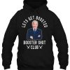 Lets Get Boosted Funny Cool Booster Shot Club Biden 2021 Hoodie Tee