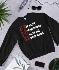 Let’s Go Brandon It Isn’t Japanese Just Tilt Your Head Sweatshirt Let’s Go Brandon It Isn’t Japanese Just Tilt Your Head Sweatshirt