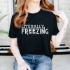 Literally Freezing Women’s Sweatshirt Gift For Her