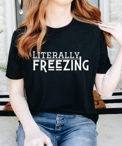 Literally Freezing Women’s Sweatshirt Gift For Her