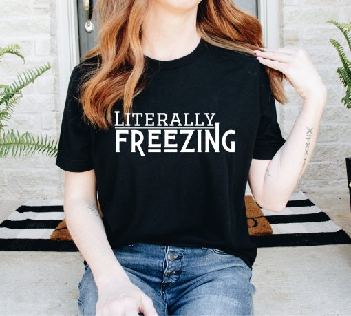 Literally Freezing Women’s Sweatshirt Gift For Her