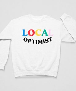 Local Optimist Sweatshirt Fashion For Men Women