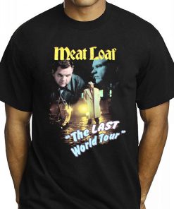 Meat Loaf The Last World Tour Shirt Gift For Real Fans Meat Loaf The Last World Tour Shirt Gift For Real Fans