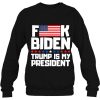 Mens Funny American Flag Joe Biden Trump Is My President Sweatshirt