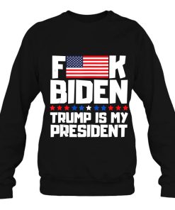 Mens Funny American Flag Joe Biden Trump Is My President Sweatshirt