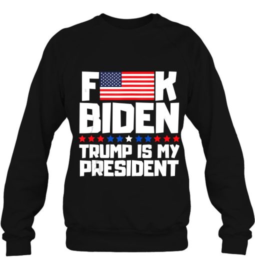 Mens Funny American Flag Joe Biden Trump Is My President Sweatshirt