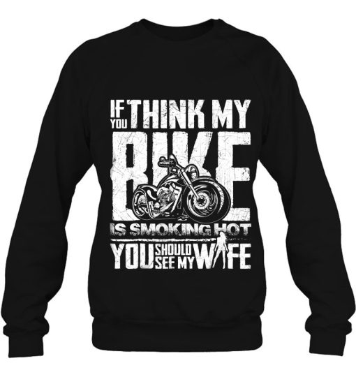 Mens If You Think My Bike Is Smoking Hot Should See Wife Shirt