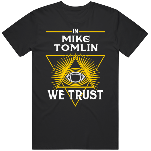 Mike Tomlin We Trust Pittsburgh Football Fan T Shirt