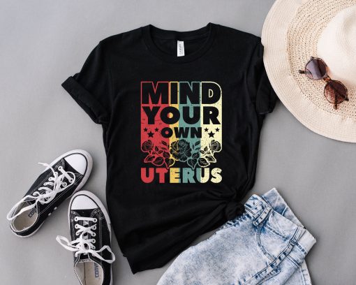 Mind Your Own Uterus T-Shirt