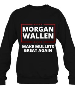 Morgan Wallen Mullet Make Mullets Great Again Country Music Sweatshirt