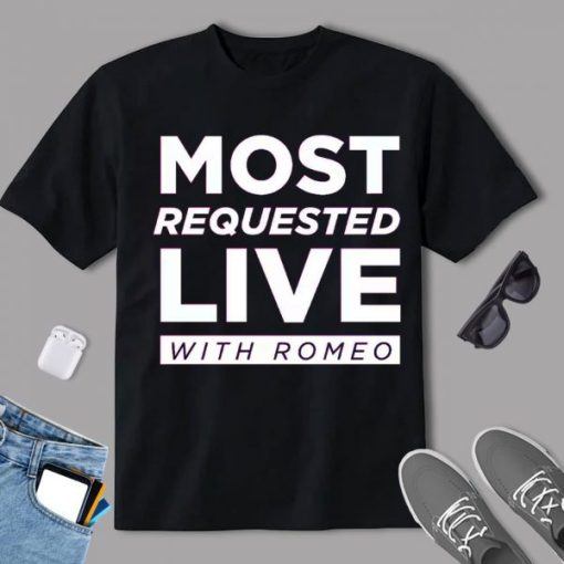 Most Requested Live With Romeo Tee Shirt