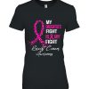 My Daughter’s Fight Is Breast Cancer Awareness Gift Tee