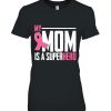 My Mom Is A Superhero Breast Cancer Mother’s Day Gift Shirt