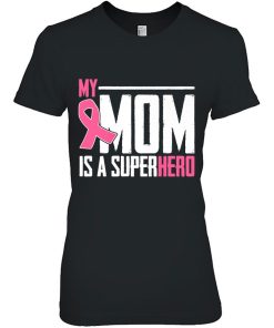 My Mom Is A Superhero Breast Cancer Mother’s Day Gift Shirt
