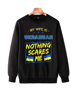 My Wife Is Ukrainian I Stand With Ukraine Sweatshirt