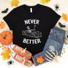 Never Better Skeleton Skull Funny Halloween T-Shirt