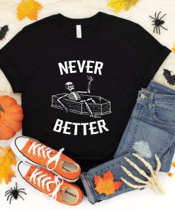 Never Better Skeleton Skull Funny Halloween T-Shirt