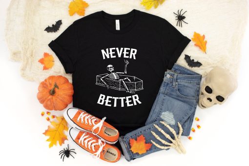 Never Better Skeleton Skull Funny Halloween T-Shirt