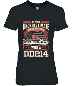 Never Underestimate The Power Of A Veteran Mom With Dd214 Shirt