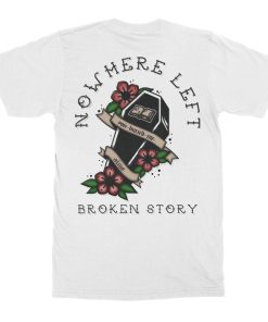 Nowhere Left Broken Story T-Shirt