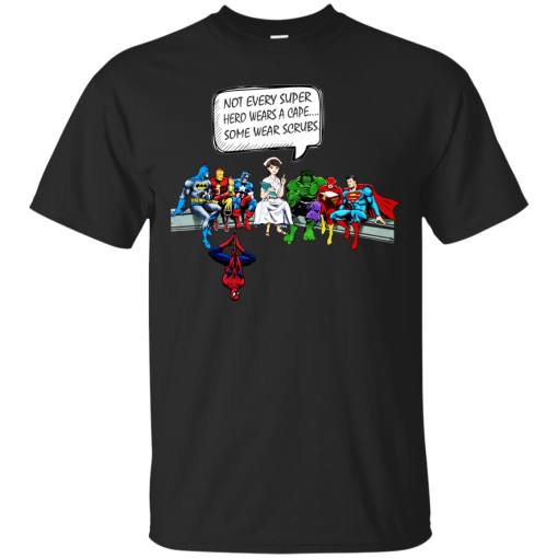 Nurse and Superheroes – Not Every Super hero wears a cape some wear scrubs t-shirt