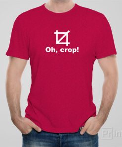 Oh, crop! – T-shirt