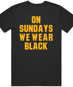 On Sundays We Wear Black Pittsburgh Football Fan T Shirt