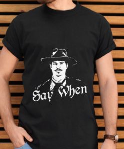 Premium Doc Holliday Say When Tombstone 1993 Shirt Premium Doc Holliday Say When Tombstone 1993 Shirt