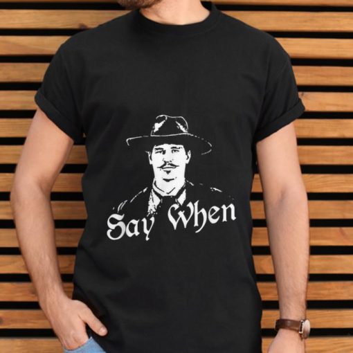 Premium Doc Holliday Say When Tombstone 1993 Shirt