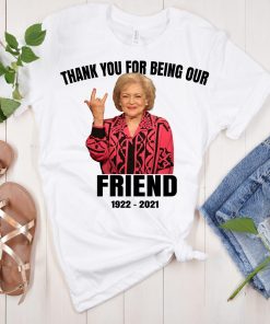 RIP Betty White Thank You For Being Our Friend T Shirt
