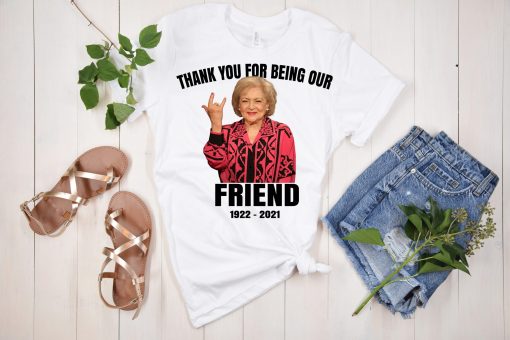 RIP Betty White Thank You For Being Our Friend T Shirt